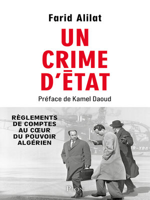 cover image of Un crime d'État--Révélations sur l'assassinat de Krim Belkacem. Préface de Kamel Daoud